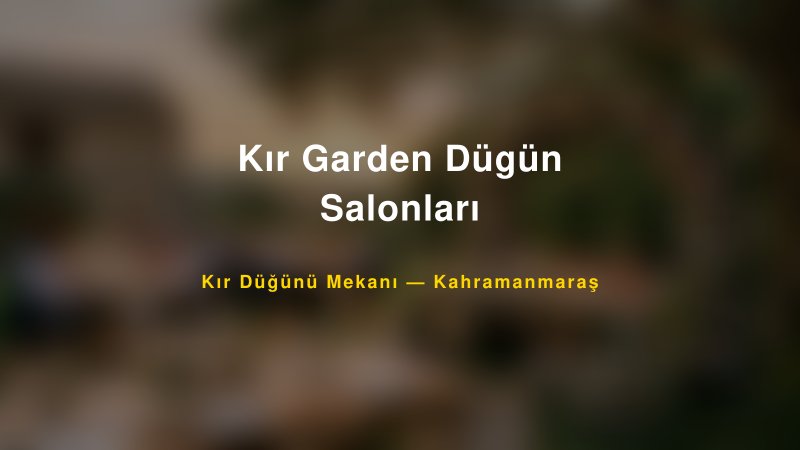 Kır Garden Dügün Salonları Kahramanmaraş Kır Düğünü Mekanı