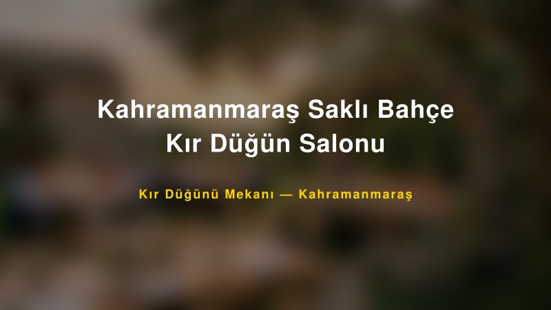 Kahramanmaraş Saklı Bahçe Kır Düğün Salonu Kahramanmaraş Kır Düğünü Mekanı