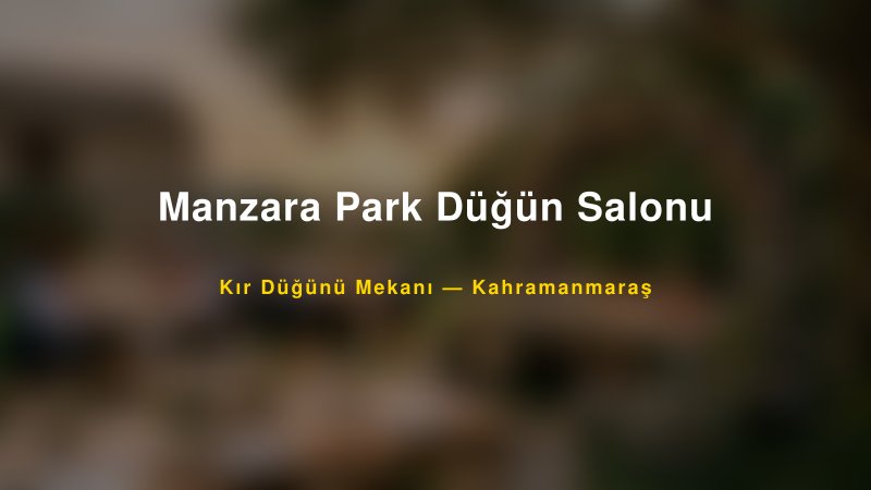 Manzara Park Düğün Salonu Kahramanmaraş Kır Düğünü Mekanı