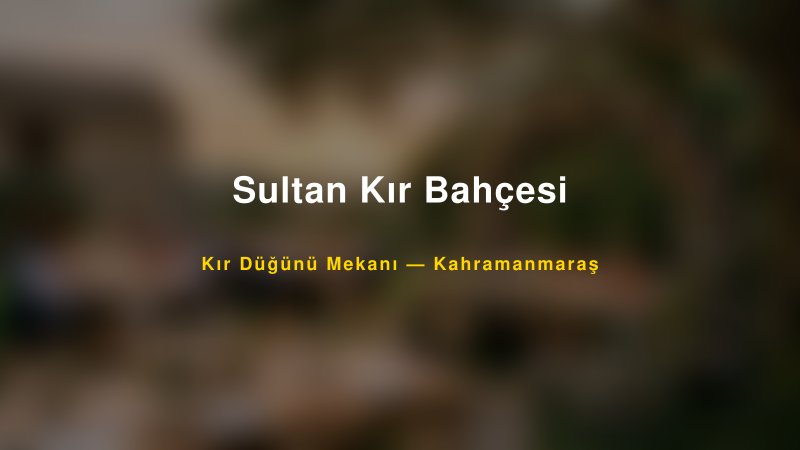 Sultan Kır Bahçesi Kahramanmaraş Kır Düğünü Mekanı