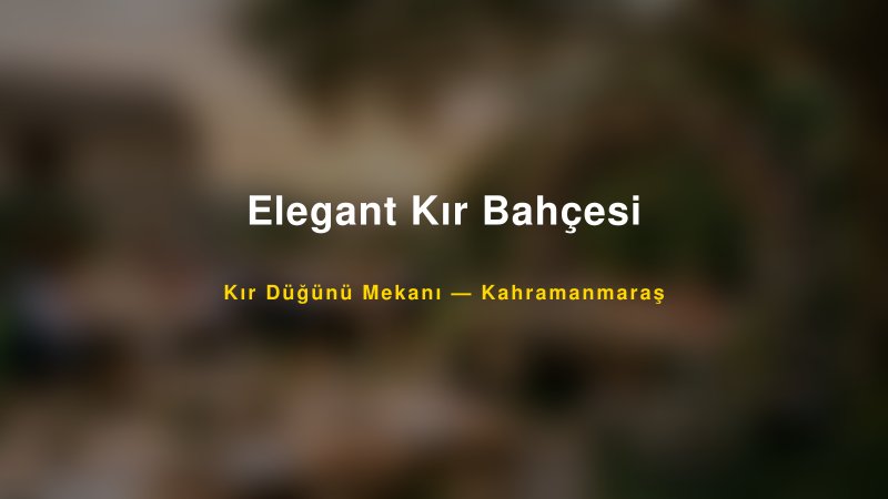 Elegant Kır Bahçesi Kahramanmaraş Kır Düğünü Mekanı