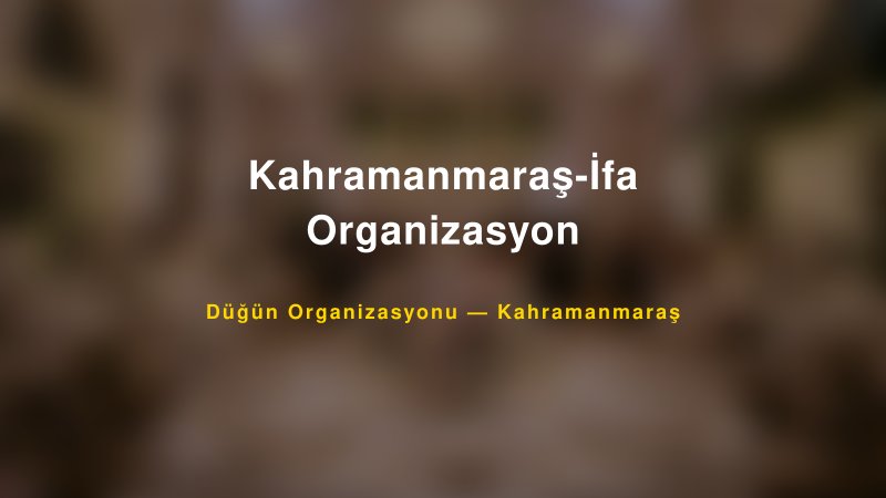 Kahramanmaraş-İfa Organizasyon — Kahramanmaraş Kır Düğünü Mekanı Rehberi