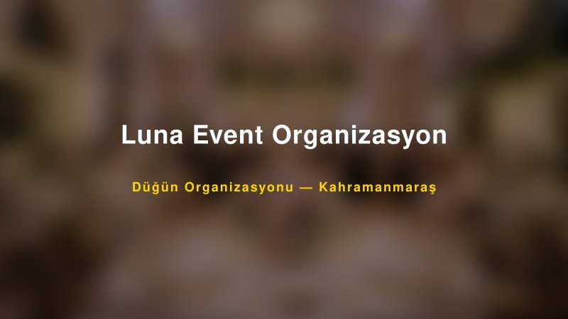 Luna Event Organizasyon — Kahramanmaraş Kır Düğünü Mekanı Rehberi