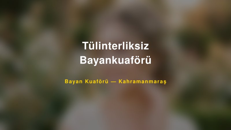 Tülinterliksiz Bayankuaförü — Kahramanmaraş Kır Düğünü Mekanı Rehberi