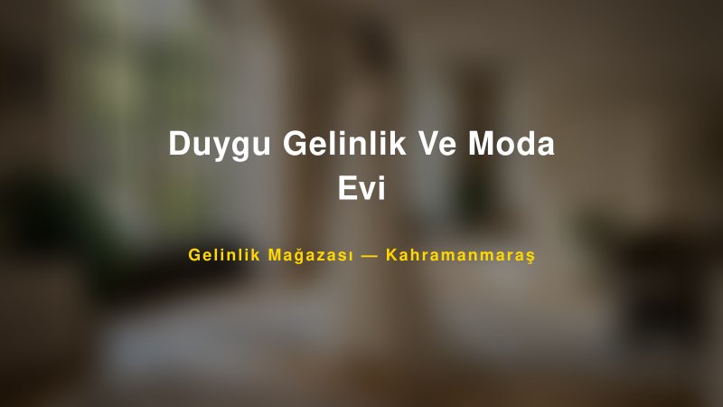 Duygu Gelinlik Ve Moda Evi — Kahramanmaraş Kır Düğünü Mekanı Rehberi