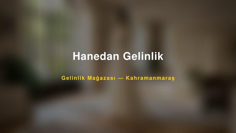 Hanedan Gelinlik — Kahramanmaraş Kır Düğünü Mekanı Rehberi