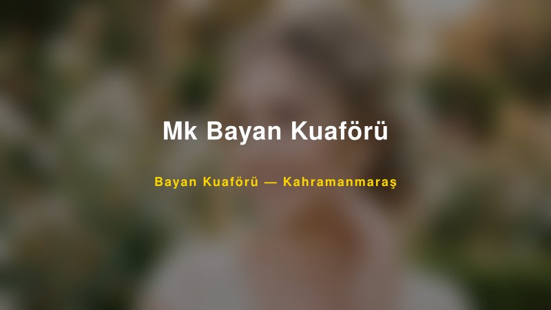 Mk Bayan Kuaförü — Kahramanmaraş Kır Düğünü Mekanı Rehberi