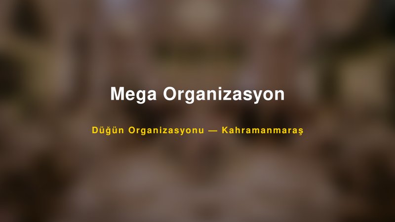 Mega Organizasyon Kahramanmaraş Düğün Organizasyon Firması