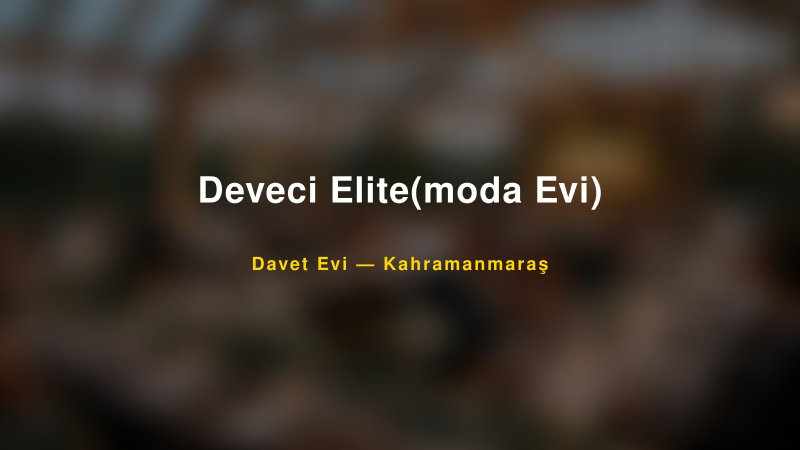 Deveci Elite(moda Evi) — Kahramanmaraş Kır Düğünü Mekanı Rehberi