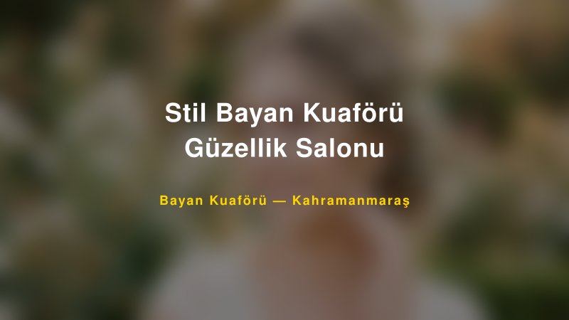 Stil Bayan Kuaförü Güzellik Salonu — Kahramanmaraş Kır Düğünü Mekanı Rehberi