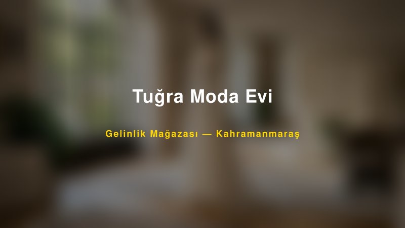 Tuğra Moda Evi — Kahramanmaraş Kır Düğünü Mekanı Rehberi