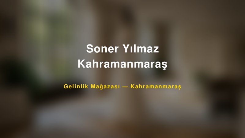 Soner Yılmaz Kahramanmaraş — Kahramanmaraş Kır Düğünü Mekanı Rehberi