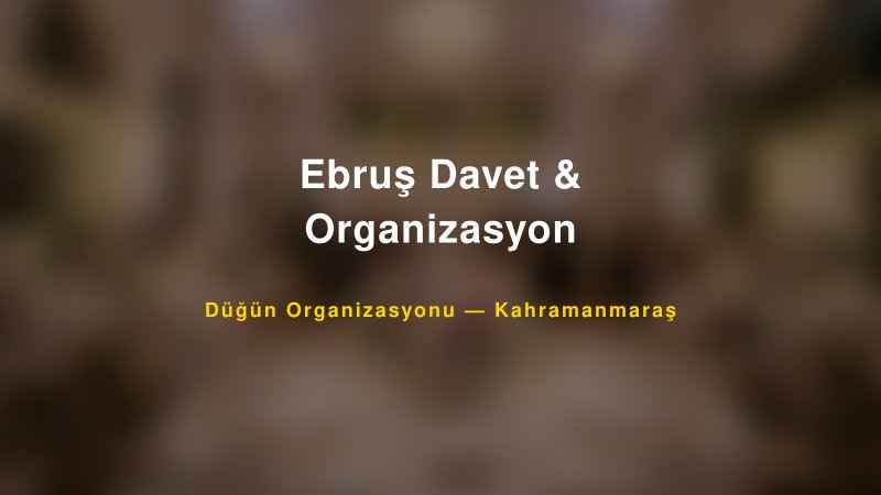 Ebruş Davet & Organizasyon — Kahramanmaraş Kır Düğünü Mekanı Rehberi