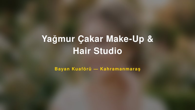 Yağmur Çakar Make-Up & Hair Studio — Kahramanmaraş Kır Düğünü Mekanı Rehberi — 1