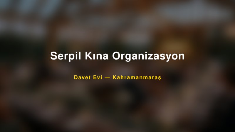 Serpil Kına Organizasyon Nişan ve Davet Organizasyonu İpuçları