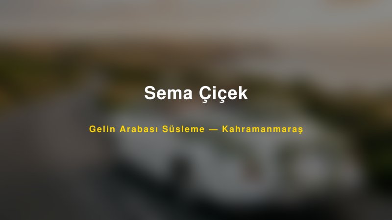 Sema Çiçek Gelin Arabası Süsleme Fiyatları — 1